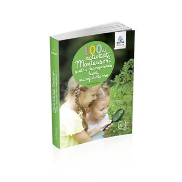 100 de activitati Montesori pentru descoperirea lumii inconjuratoare