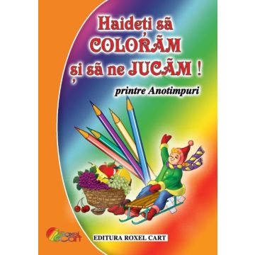 Haideti sa coloram si sa ne jucam - Printre Anotimpuri (Cartex)