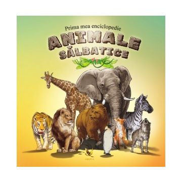 Prima mea enciclopedie. Animale salbatice (Aquila)