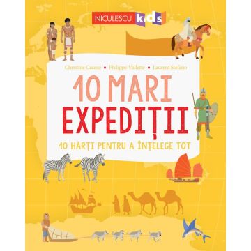  10 mari expediții. 10 hărți pentru a înțelege tot. (Niculescu)