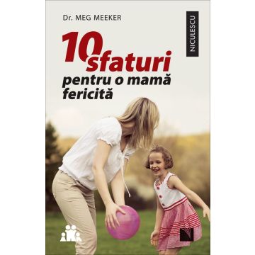 10 sfaturi pentru o mama fericita (Niculescu)