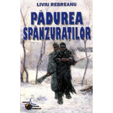Padurea spanzuratilor - Liviu Rebreanu (Steaua Nordului)