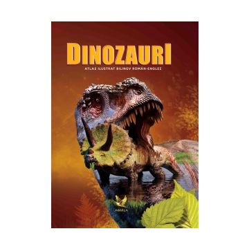 Atlas ilustrat bilingv roman-englez - Dinozauri (Aquila)