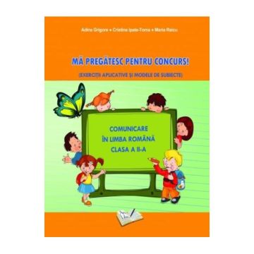 Comunicare in Limba Romana- Ma pregătesc pentru concurs! Clasa a II-a (Ars Libri)