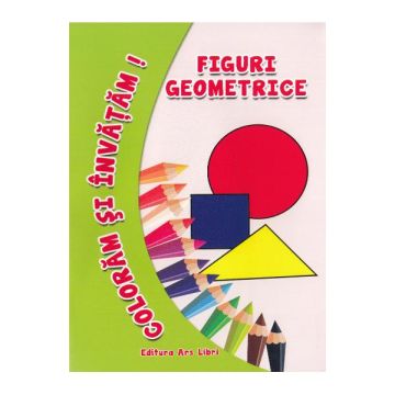 Coloram si invatam. Figuri geometrice (Ars Libri)