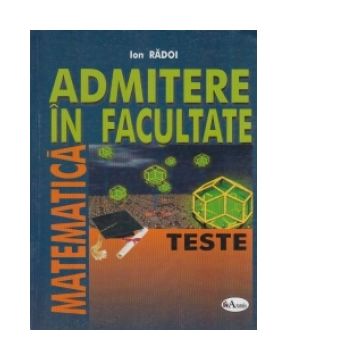 Matematica - Admitere in facultate - Teste
