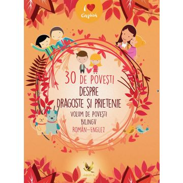 30 de povesti despre dragoste si prietenie. Volum de povesti bilingv roman-englez (Aquila)