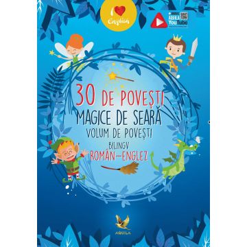 30 de povesti magice de seara. Volum de povesti bilingv roman-englez (Aquila)