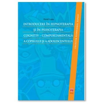 Introducere in hipnoterapia si in psihoterapia cognitiv-comportamentala a copilului si a adolescentului (ASCR)