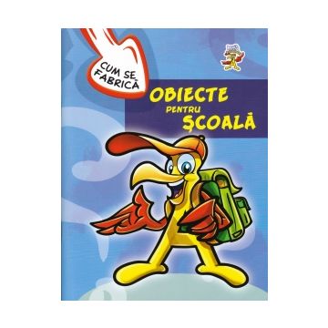 Cum se fabrica - Obiecte pentru scoala (Aquila)