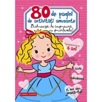 80 DE PAGINI DE ACTIVITATI AMUZANTE. DISTREAZA-TE IMPREUNA CU PRINTESELE!