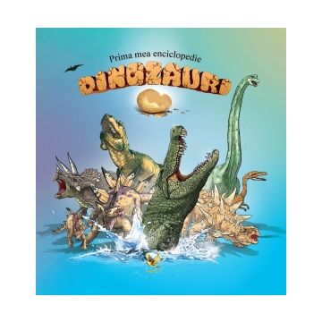 Prima mea enciclopedie. Dinozauri (Aquila)