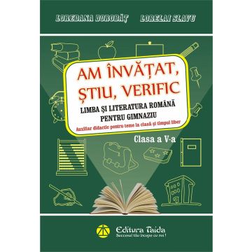 Am invatat, stiu, verific clasa a V-a. Limba si literatura romana pentru gimnaziu. Caiet de vacanta si Auxiliar didactic pentru teme la clasa si timpul liber.