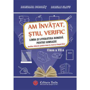 Am invatat, stiu, verific clasa a VII-a. Limba si literatura romana pentru gimnaziu. Caiet de vacanta si Auxiliar didactic pentru teme la clasa si timpul liber