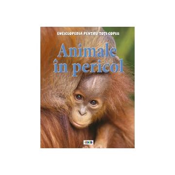 Enciclopedia pentru toti copiii. Animale in pericol (Prut)