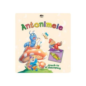 Antonimele. Joaca-te si descopera (Prut)