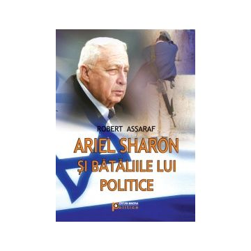 Ariel Sharon si bataliile lui politice (Minerva)