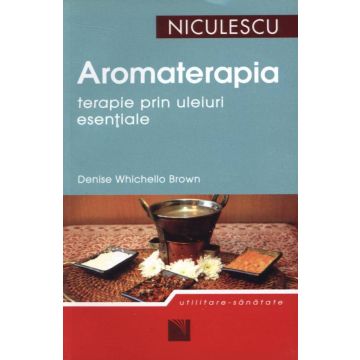 Aromaterapia - terapie prin uleiuri esentiale