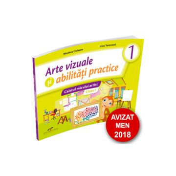 Arte vizuale si abilitati practice. Caietul micului artist. Clasa I