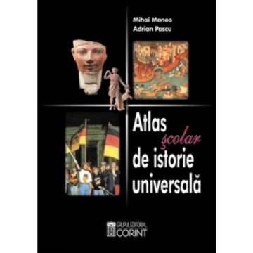 Atlas scolar de istorie universala / Manea (Corint)