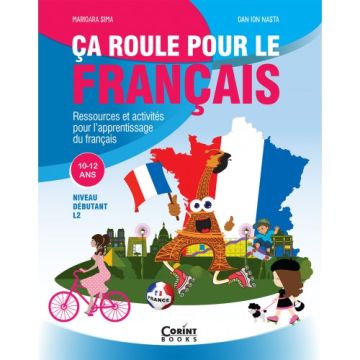 Ca roule pour le francais - Activitati pentru invatarea limbii franceze - 10-12 ani (Corint)