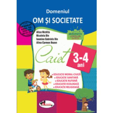 Domeniul OM SI SOCIETATE. Caiet pentru 3-4 ani