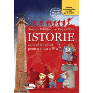 Istorie - Caietul elevului pentru clasa a IV-a - Cleopatra Mihailescu