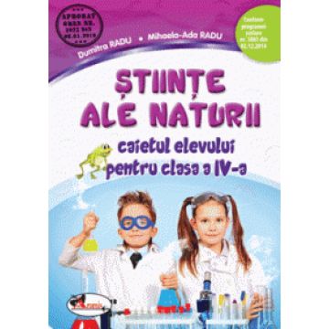 Stiinte ale naturii. Caietul elevului pentru clasa a IV-a. Dumitra Radu