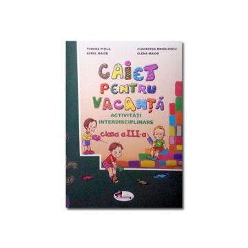 Caiet pentru vacanta - clasa a-III-a
