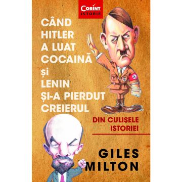 Cand Hitler a luat cocaina si Lenin si-a pierdut creierul (Corint)
