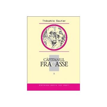 Capitanul Fracasse, vol. I. Theophile Gautier (Prut)