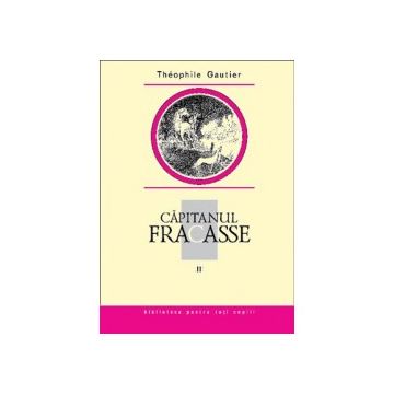 Capitanul Fracasse, vol. II. Theophile Gautier (Prut)