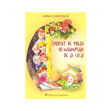 Carusel de poezii cu-ntamplari de zi cu zi (Ciclul prescolar si primar)