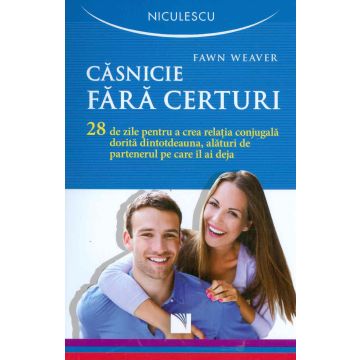 Casnicie fara certuri. 28 de zile pentru a crea relatia conjugala dorita dintotdeauna, alaturi de partenerul pe care il ai deja