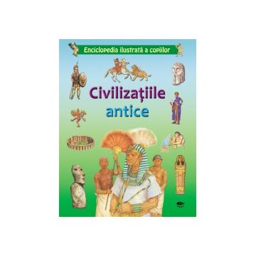 Civilizatiile antice. Enciclopedia ilustrata a copiilor (Prut)