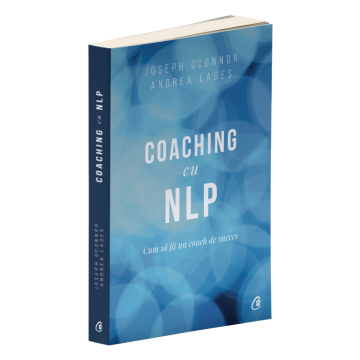 Coaching cu NLP. Cum să fii un coach de succes - Ediția a III-a (Curtea veche)