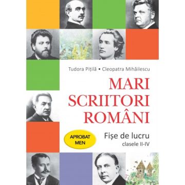 Mari scriitori români. Fișe de lucru. Clasele II-IV. Aprobat de MEN prin ordinul 3022/08.01.2018 (Litera)