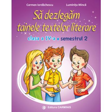 Sa dezlegam tainele textelor literare. Clasa a IV-a. Semestrul II-Dupa manualul Ars Libri (Carminis)