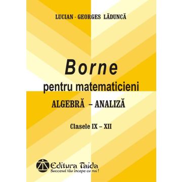 Borne pentru matematicieni - Algebra - Analiza, Clasele IX-XII