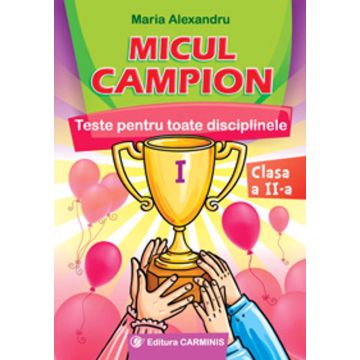 MICUL CAMPION. TESTE PENTRU TOATE DISCIPLINELE. CLASA A II-A