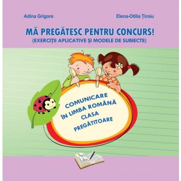 Comunicare in Limba Romana- Ma pregatesc pentru concurs! Clasa Pregătitoare (Ars Libri)
