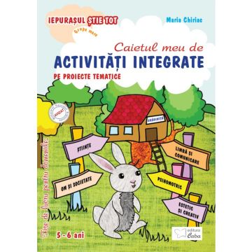 Iepurasul stie tot. Activitati integrate pe proiecte tematice pentru 5-6 ani