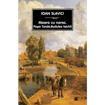 Moara cu noroc.Budulea Taichii.Popa Tanda (Tana)