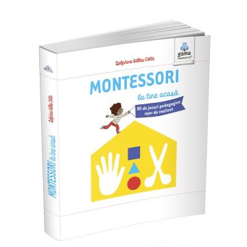 Montessori la tine acasa. 80 de jocuri pedagogice usor de realizat
