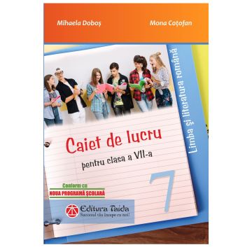 Caiet de lucru pentru clasa a VII-a - Limba si literatura romana (Taida)