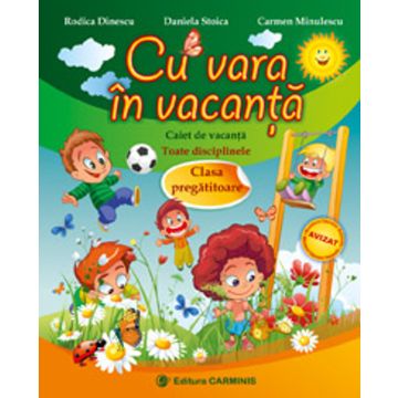 Cu vara in vacanta. Caiet de vacanta (interdisciplinar pentru toate disciplinele). Clasa pregatitoare - noua programa (Carminis)
