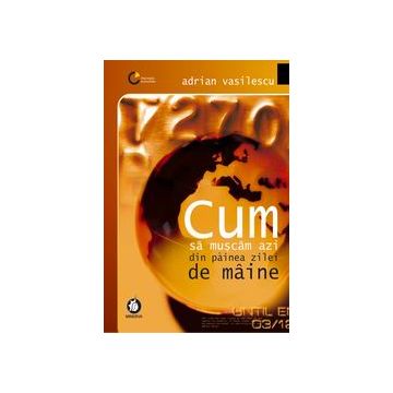 Cum sa muscam astazi din painea zilei de maine (Minerva)