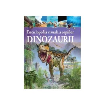 Enciclopedia vizuala a copiilor. Dinozaurii (Prut)