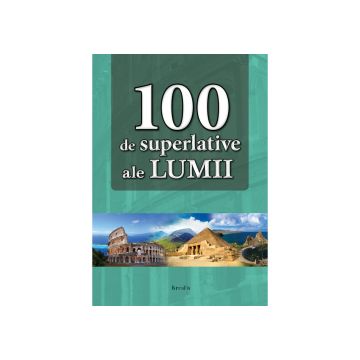100 de superlative ale lumii (Kreativ)