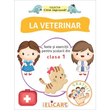 La veterinar Texte si exercitii pentru scolarii din clasa I (Elicart)